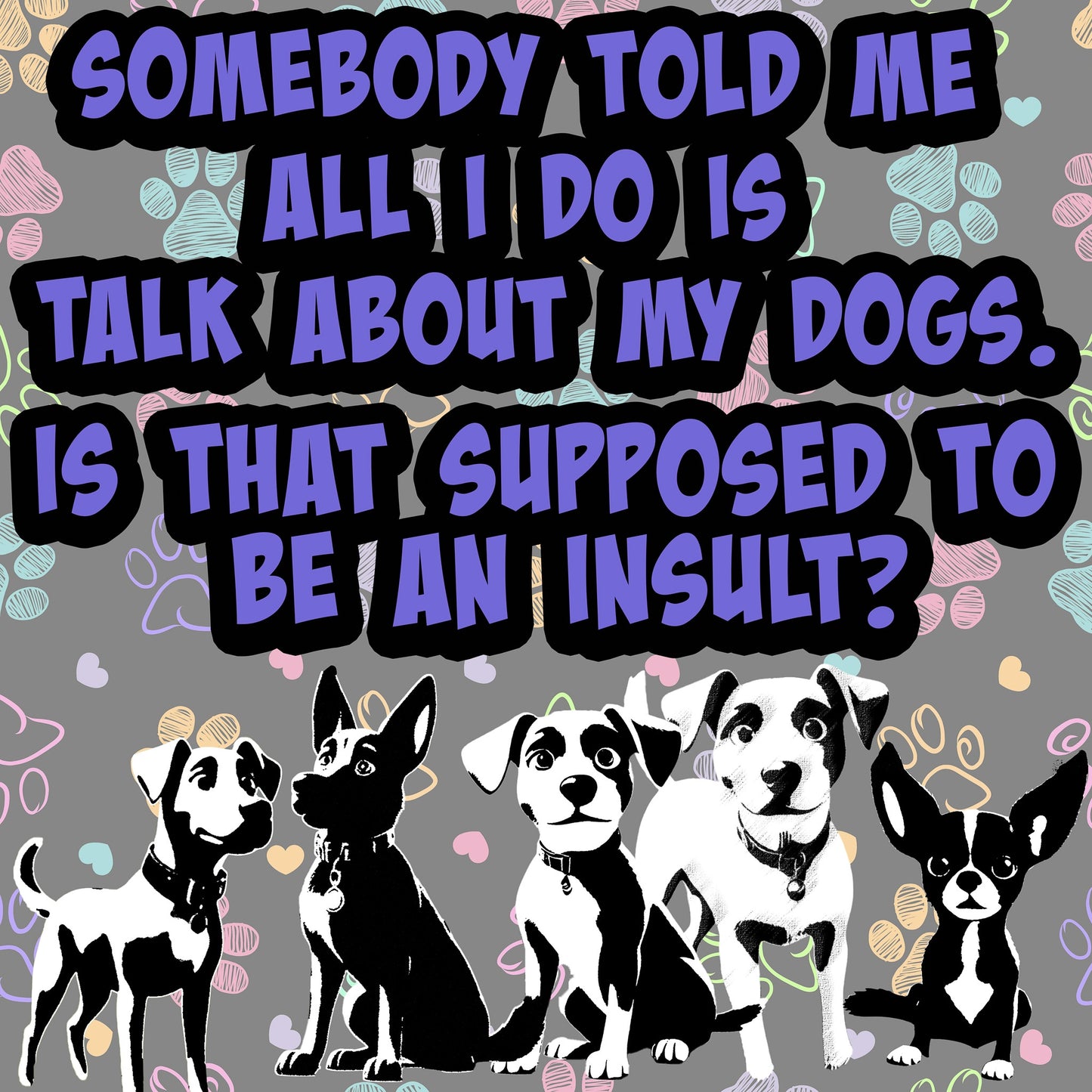 Somebody Told Me Dogs Sticker