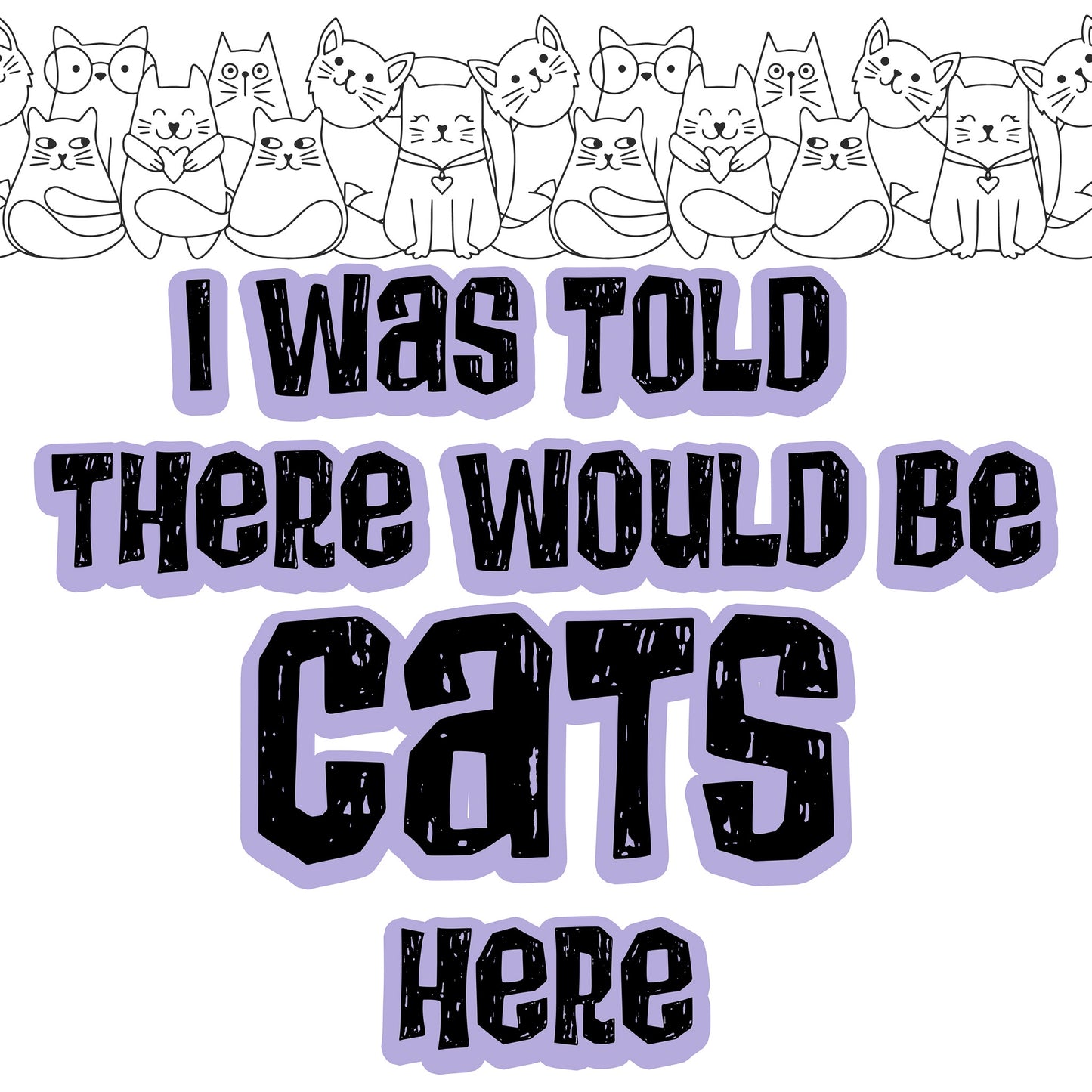 I was Told There would Be Cats Sticker