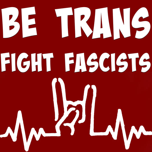 Be Trans Fight Fascists Sticker