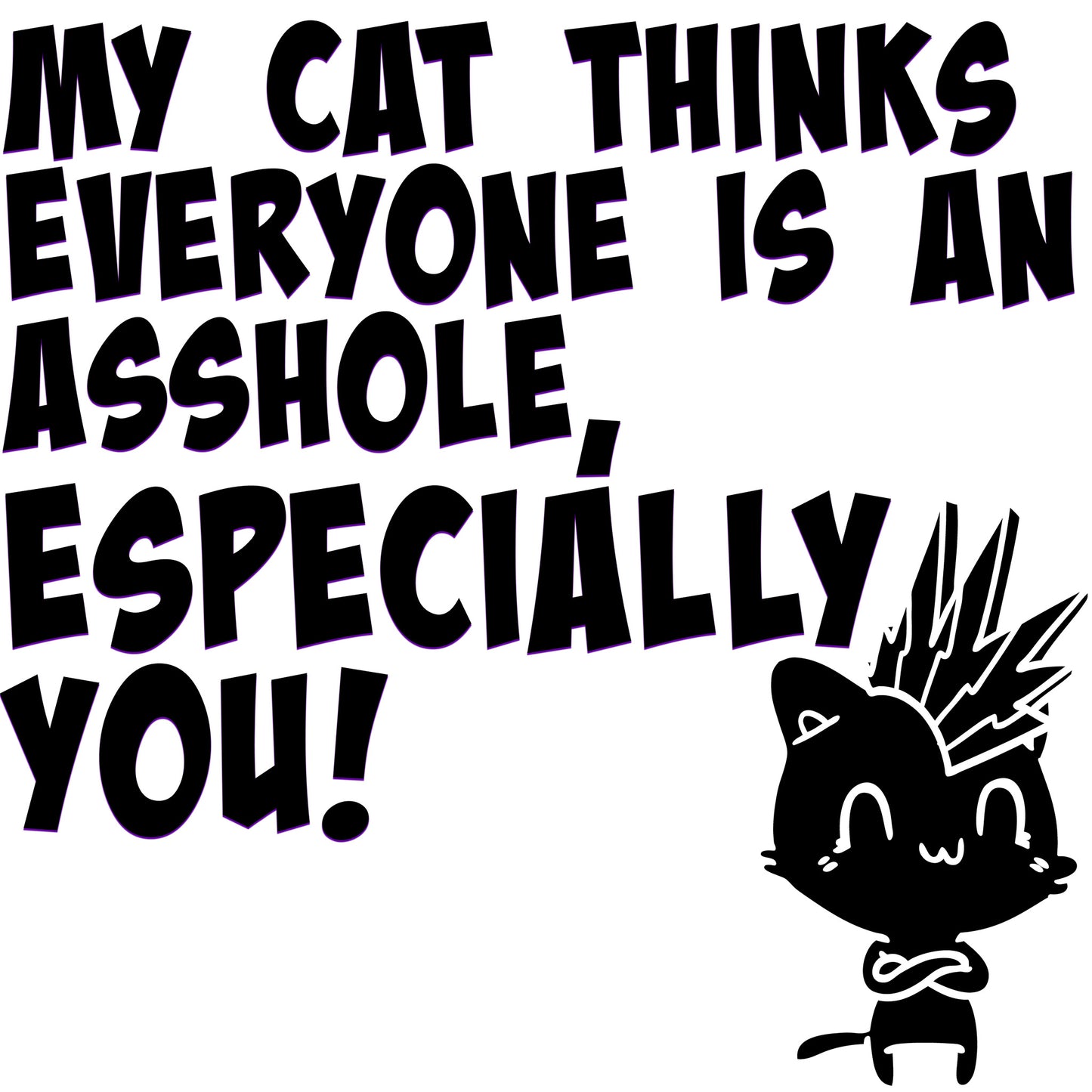 My Cat Thinks Everyone is an A**Hole Sticker