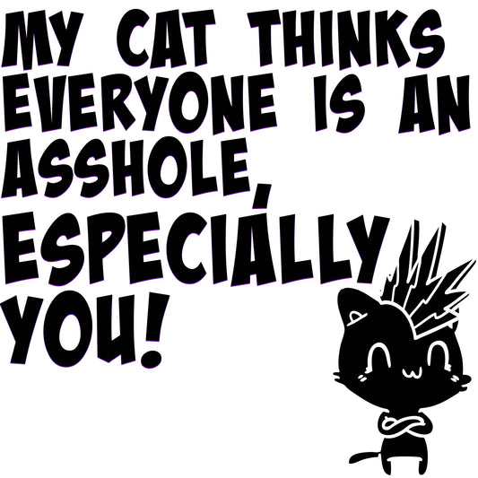 My Cat Thinks Everyone is an A**Hole Sticker
