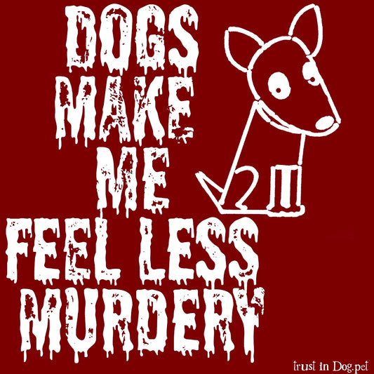 Dogs Make Me Feel Less Murdery Sticker