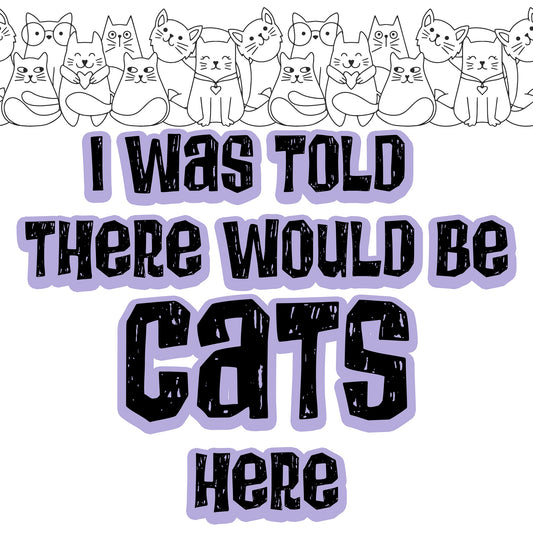 I was Told There would Be Cats Sticker